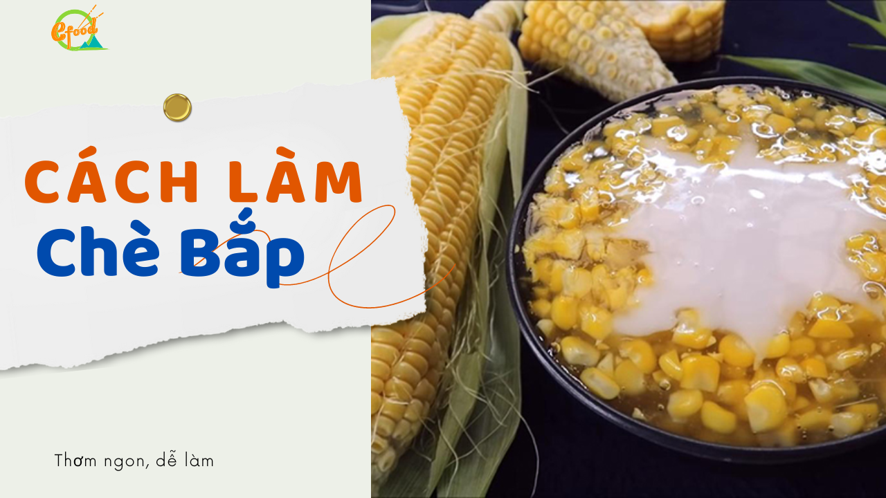 Chè bắp nếp nước cốt dừa thơm ngon, béo ngậy - Món ngon dễ làm tại nhà