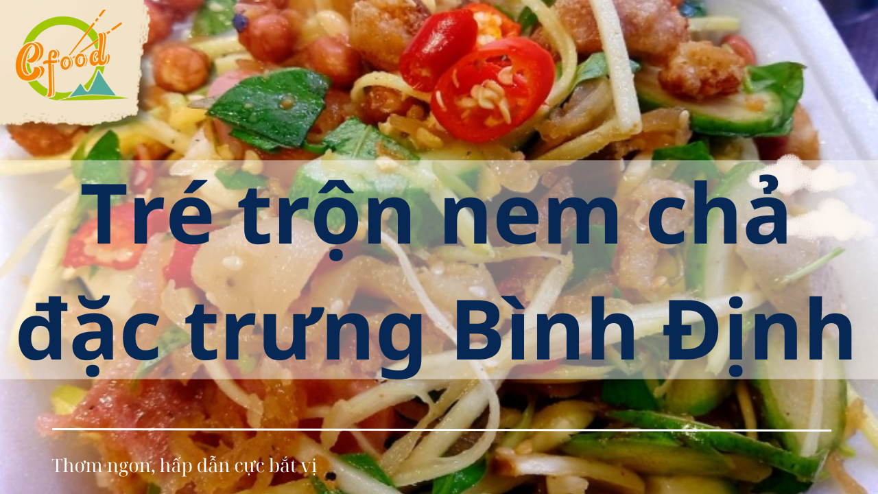 Tré trộn nem chả đặc trưng Bình Định