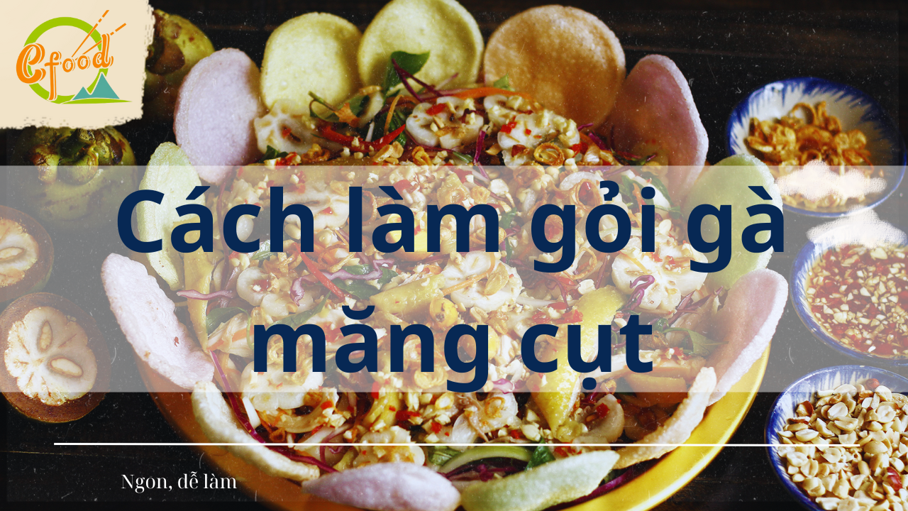 Cách làm gỏi gà măng cụt - Món ngon mùa nóng