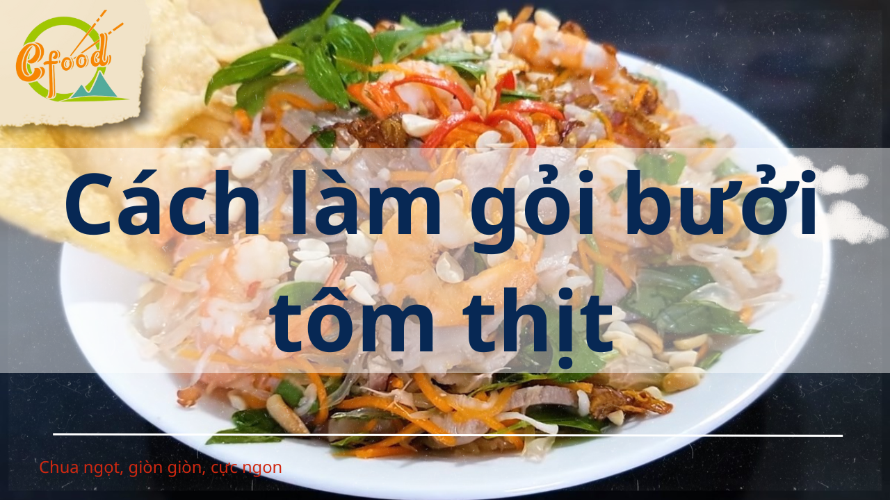 Cách làm gỏi bưởi tôm thịt chua ngọt giòn giòn cực ngon ăn hoài không chán