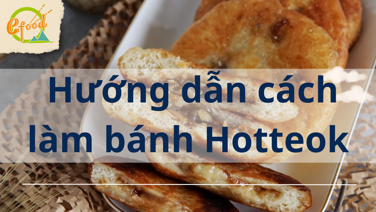 Hướng dẫn cách làm bánh Hotteok ngon hấp dẫn tại nhà
