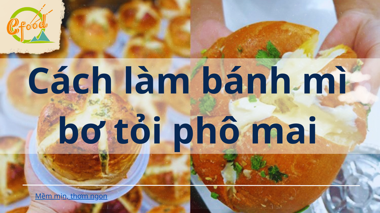 Bánh mì bơ tỏi phô mai Hàn Quốc (công thức savoury)