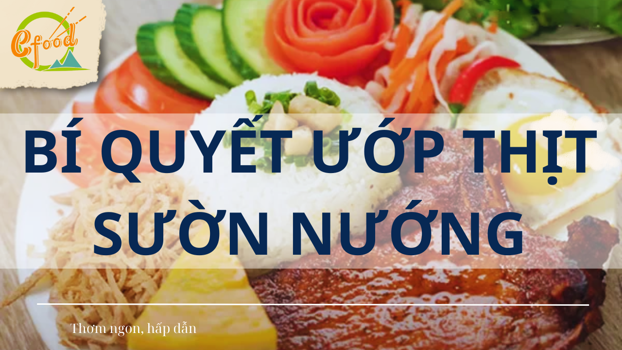 BÍ QUYẾT ƯỚP THỊT SƯỜN NƯỚNG CHO MÓN CƠM TẤM NGON NHƯ NGOÀI TIỆM