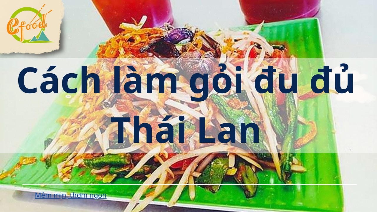 Cách Làm Gỏi Đu Đủ Kiểu Thái Lan (Som Tum)