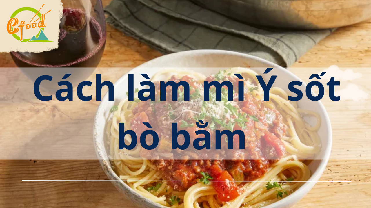 Cách làm mì Ý sốt bò bằm với công thức đơn giản và ngon miệng