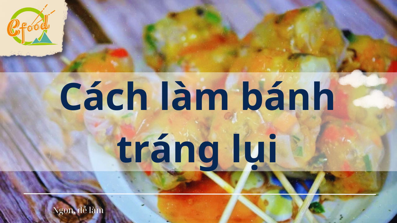 Hương vị độc đáo của món bánh tráng lụi Sài Gòn và Tây Ninh