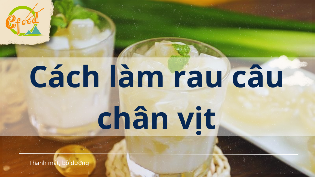 Hướng dẫn cách nấu rau câu chân vịt bắt mắt, thơm ngon