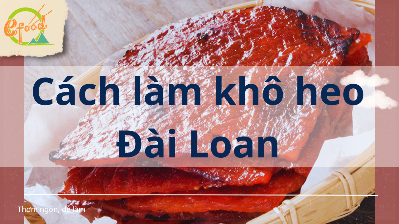 Cách làm khô heo Đài Loan đậm đà đơn giản ngay tại nhà