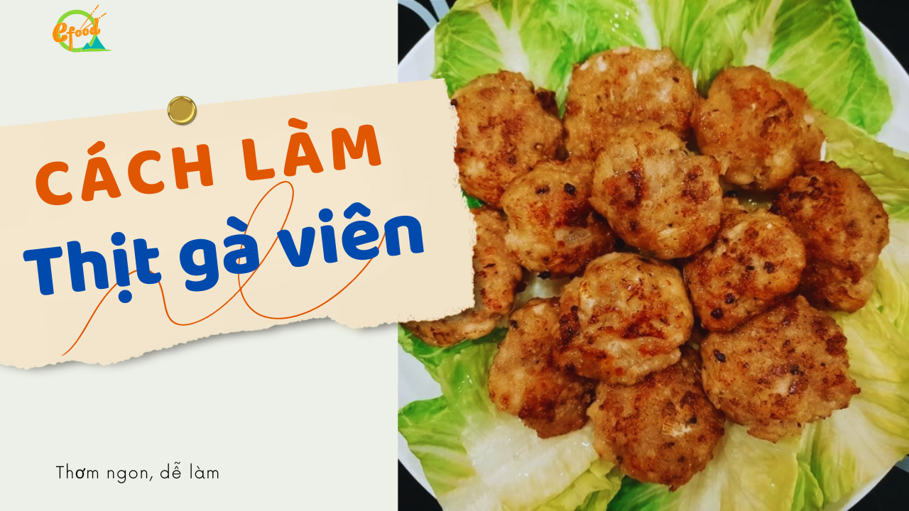 Cách làm thịt gà viên mềm ngon xuất sắc