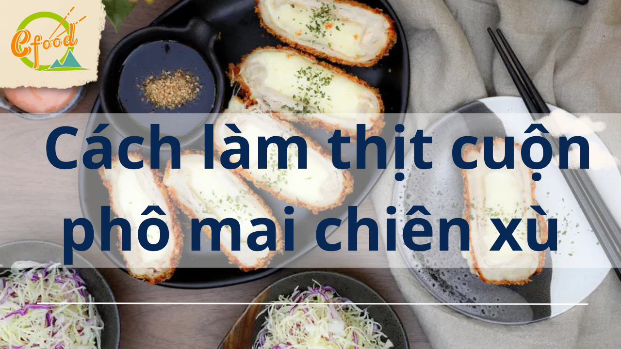 Cách làm thịt heo cuộn phô mai chiên xù (korean cheese katsu)