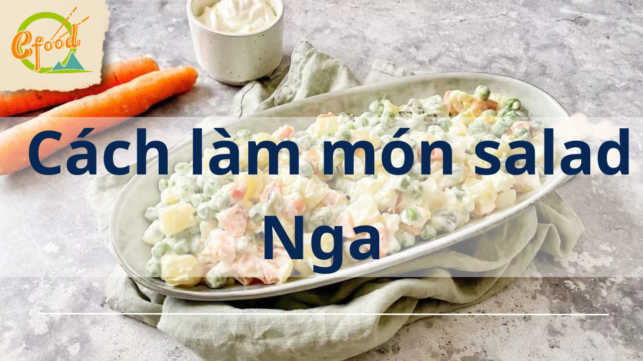 Cách làm món salad Nga thơm ngon tươi mát tại nhà